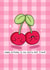 Cute birthday card - for best friend - cherry pun 1001 created by Rosalie Perl