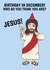 Funny Birthday Card - Jesus - December created by @Cupsie's Creations