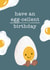 Cute Birthday Card - Have An Egg-cellent Birthday created by Lauren Rachael