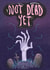 Not Dead Yet - Scary Zombie - birthday card created by The Grey Earl