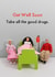 Funny Get Well Soon Card - Take All The Good Drugs created by Bold & Bright Cards