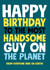 Cheeky Birthday Card - Most Handsome Guy On The Planet created by Roll Creative