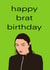 Funny Birthday Card - Charli XCX - Brat created by Chloe Dixon