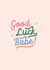 Pretty Good Luck Card - For Her - Cute - Babe created by Studio Mads