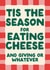 Funny Christmas Card - Tis The Season For Eating Cheese created by Jess Smith