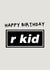 R Kid Funny Oasis Birthday Card created by Amelia Ellwood