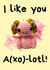 Cute Anniversary Card - Axolotl - Pun created by Moira Allen