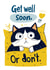 Funny Get Well Card - Cat - Get Well Soon Or Don't created by Koro Cinco