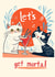 Funny Birthday Card - Cats - Let's Get Mortal created by Koro Cinco