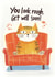 Funny Get Well Card - Cat - You Look Rough created by Koro Cinco