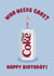Funny Birthday Card - Diet Coke - Who Needs Cake? created by Ella Goddard