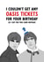 Funny Birthday Card - Oasis - No Tickets created by The Cake Thief