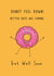 Cute Get Well Soon Card - Donut Feel Down - Pun created by @Laura Lonsdale Designs