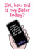 Funny Birthday Card - Siri - How old is my Sister created by Alice