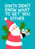 Cute Christmas Card - Santa Didn't Know What To Get You Either - Holly created by Ludicrous Prints