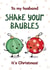 Funny Christmas Card - For Husband - Shake Your Baubles created by Bev O'Connor || @oconnordesign