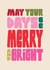 Fun Christmas Card - May Your Days Be Merry And Bright - Typography created by Raspberry Blossom