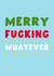 Funny Christmas Card - Merry Fucking Whatever - Typography created by Pink Peach Cards