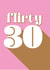 Flirty 30 card, bold, cute and pink for friend or female 30th birthday created by Kerry Allen