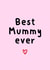 Cute Birthday/Mothers Day Card - Best Mummy Ever - Heart created by Amy (Hedgecards)