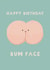 Funny Birthday Card - Bumface - Bum created by Giddy Kipper