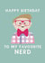 Cute Birthday Card - To My Favourite Nerd - For Him created by Giddy Kipper