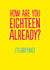 Funny Birthday Card - 18th - Eighteen Already created by The Buddy Fernandez Card Co.