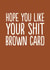 Funny Birthday Card - Shit Brown Card created by The Buddy Fernandez Card Co.