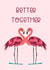 Cute Valentine's Day Card - Flamingos - Better Together created by PRONOTI BASU
