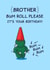 Funny Birthday Card - For Brother - Bum Roll Please created by Cheeky Legends