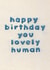 Cute Birthday Card - Lovely Human - Embroidered created by Sparklymouse