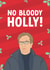 Funny Christmas Card - No Bloody Holly! - Love Actually created by The Cake Thief