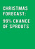 Funny Christmas Card - Christmas Forecast - 99% Chance Of Sprouts created by Redback Cards