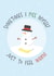 Funny Christmas Card - Snowman - Piss Myself To Feel Warm created by Poppy Lane