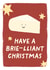 Funny and cute Christmas cheesy brie card - Have a brilliant Christmas created by Elena Smith