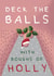 Funny Christmas Card - Deck The Balls With Boughs Of Holly created by Larry the Match