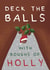 Funny Christmas Card - Deck The Balls! created by Larry the Match