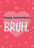 Fun Anniversary Card - Bruh - Slang created by Bev O'Connor || @oconnordesign