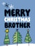 Cute Christmas Card - Brother - Christmas Trees created by Superlush Cards