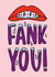 Fun Thank You Card - Lisp - Fank You created by TeePee Creations
