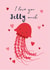 Cute Valentine's Day - I Love You Jelly Much - Jellyfish created by Klara Hawkins