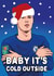 Funny Christmas Card - Cole Palmer - Baby It's Cold Outside created by All Things Banter