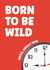 Funny Birthday Card - Born To Be Wild - Until 9pm created by Prints With Personality