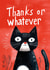 Cute Thank You Card - Cat - Thanks Or Whatever created by Koro Cinco