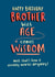 Funny Birthday Card - For Brother - With Age Comes Wisdom created by Pink wink