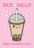 Rude Valentine's Day Card - Suck My Balls - Boba Tea created by @Cupsie's Creations