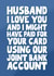 Funny Valentine's Day Card - For Husband - Joint Account created by Pickled Prints