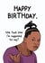 Funny Birthday Card - Meme - The Fuck Else I'm Supposed To Say? created by Sundiva Designs