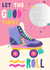 Cute Birthday Card - Roller Skate - Let The Good Times Roll created by Christine Gore