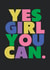 Fun Love & Friendship Card - Yes Girl You Can - Girl Power Cards created by Moon Rocks